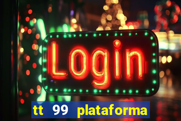 tt 99 plataforma de jogos